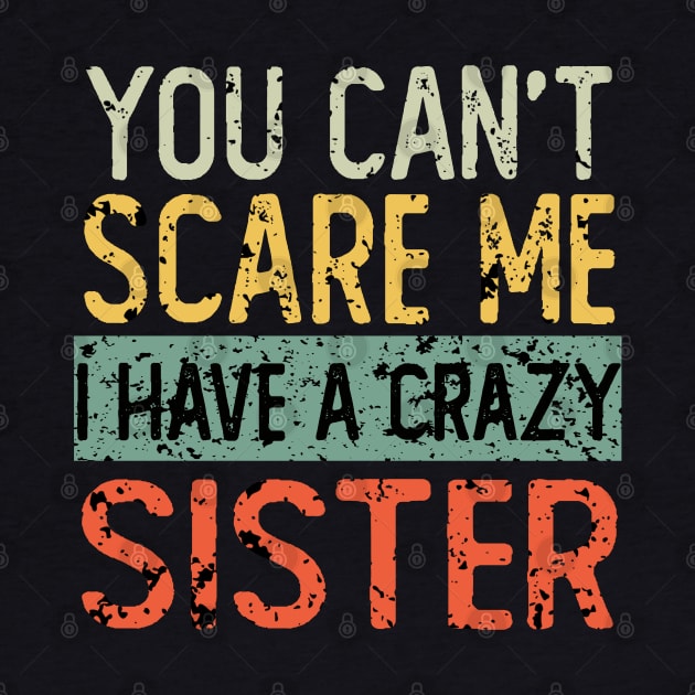 You Cant Scare Me I Have A Crazy Sister by ZenCloak